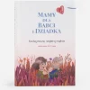 Książka "Mamy dla Babci i Dziadka. Kochaj mocno, wspieraj mądrze"